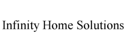INFINITY HOME SOLUTIONS trademark