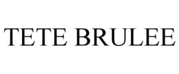 TETE BRULEE trademark