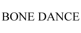 BONE DANCE trademark