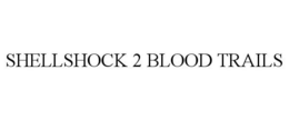 SHELLSHOCK 2 BLOOD TRAILS trademark
