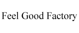 FEEL GOOD FACTORY trademark