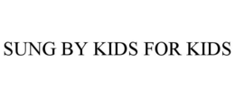SUNG BY KIDS FOR KIDS trademark