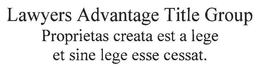 LAWYERS ADVANTAGE TITLE GROUP PROPRIETAS CREATA EST A LEGE ET SINE LEGE ESSE CESSAT. trademark