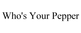 WHO'S YOUR PEPPER trademark