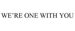 WE'RE ONE WITH YOU trademark