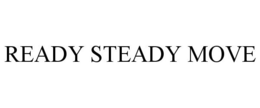 READY STEADY MOVE trademark