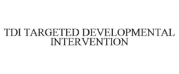 TDI TARGETED DEVELOPMENTAL INTERVENTION trademark