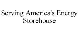 SERVING AMERICA'S ENERGY STOREHOUSE trademark