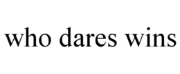 WHO DARES WINS trademark