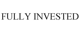 FULLY INVESTED trademark