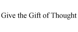 GIVE THE GIFT OF THOUGHT trademark