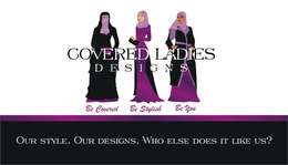 COVERED LADIES DESIGNS BE COVERED BE STYLISH BE YOU OUR STYLE. OUR DESIGNS. WHO ELSE DOES IT LIKE US? trademark