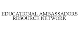 EDUCATIONAL AMBASSADORS RESOURCE NETWORK trademark