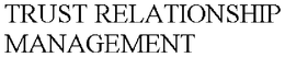 TRUST RELATIONSHIP MANAGEMENT trademark