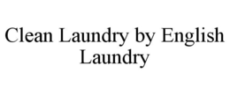 CLEAN LAUNDRY BY ENGLISH LAUNDRY trademark