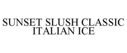 SUNSET SLUSH CLASSIC ITALIAN ICE trademark