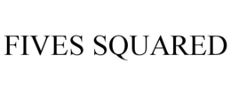 FIVES SQUARED trademark