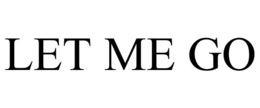 LET ME GO trademark