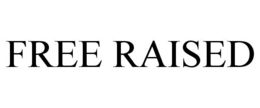 FREE RAISED trademark