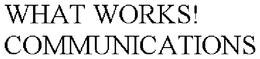 WHAT WORKS! COMMUNICATIONS trademark
