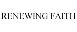 RENEWING FAITH trademark