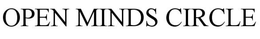 OPEN MINDS CIRCLE trademark
