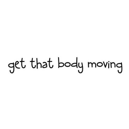 GET THAT BODY MOVING trademark