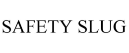 SAFETY SLUG trademark