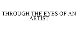 THROUGH THE EYES OF AN ARTIST trademark