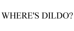WHERE'S DILDO? trademark