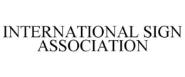 INTERNATIONAL SIGN ASSOCIATION trademark
