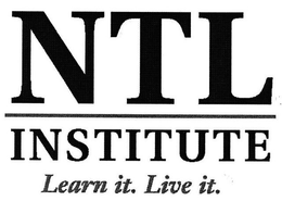 NTL INSTITUTE LEARN IT. LIVE IT. trademark