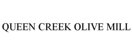 QUEEN CREEK OLIVE MILL trademark