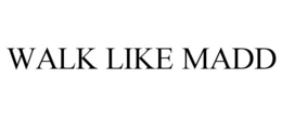 WALK LIKE MADD trademark