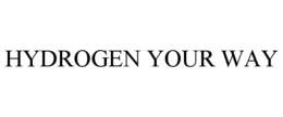 HYDROGEN YOUR WAY trademark