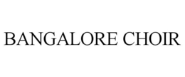 BANGALORE CHOIR trademark