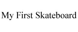 MY FIRST SKATEBOARD trademark