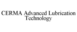 CERMA ADVANCED LUBRICATION TECHNOLOGY trademark