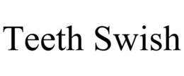 TEETH SWISH trademark