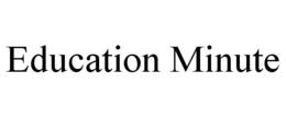 EDUCATION MINUTE trademark