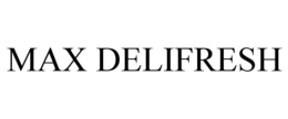 MAX DELIFRESH trademark