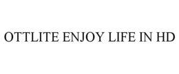 OTTLITE ENJOY LIFE IN HD trademark