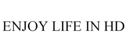 ENJOY LIFE IN HD trademark
