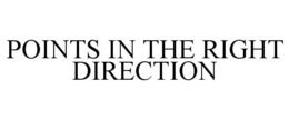 POINTS IN THE RIGHT DIRECTION trademark