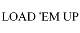 LOAD 'EM UP trademark