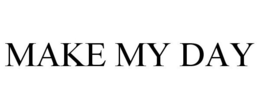 MAKE MY DAY trademark