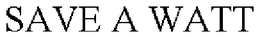 SAVE A WATT trademark