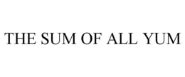 THE SUM OF ALL YUM trademark