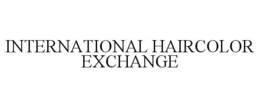 INTERNATIONAL HAIRCOLOR EXCHANGE trademark