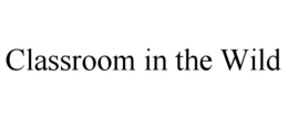 CLASSROOM IN THE WILD trademark